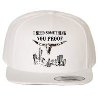 I Need Something You Proof Wool Snapback Cap