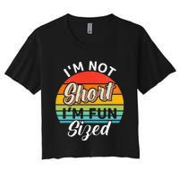 Im Not Short Im Fun Sized Funny Short Person Women's Crop Top Tee