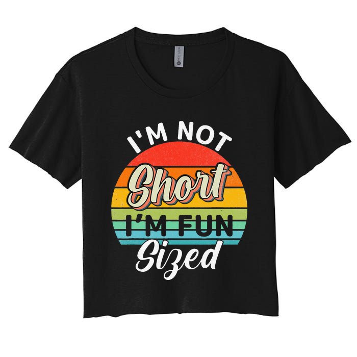 Im Not Short Im Fun Sized Funny Short Person Women's Crop Top Tee