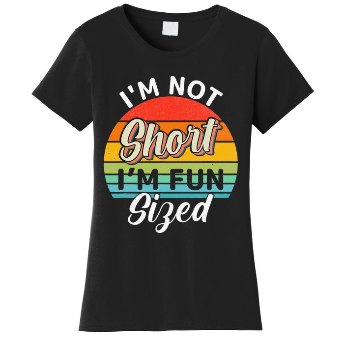 Im Not Short Im Fun Sized Funny Short Person Women's T-Shirt