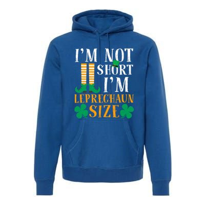 Im Not Short I Am Funny Leprechaun Size St Patricks Day Gift Premium Hoodie