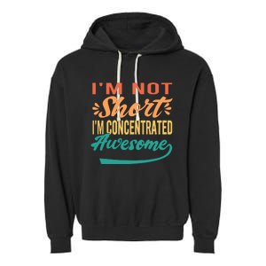 IM Not Short IM Just Concentrated Awesome Funny Garment-Dyed Fleece Hoodie