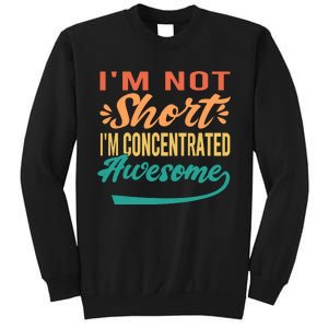 IM Not Short IM Just Concentrated Awesome Funny Sweatshirt