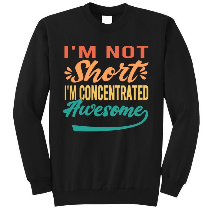 IM Not Short IM Just Concentrated Awesome Funny Sweatshirt