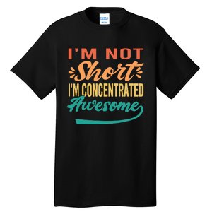 IM Not Short IM Just Concentrated Awesome Funny Tall T-Shirt