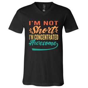 IM Not Short IM Just Concentrated Awesome Funny V-Neck T-Shirt