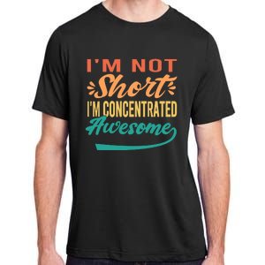 IM Not Short IM Just Concentrated Awesome Funny Adult ChromaSoft Performance T-Shirt