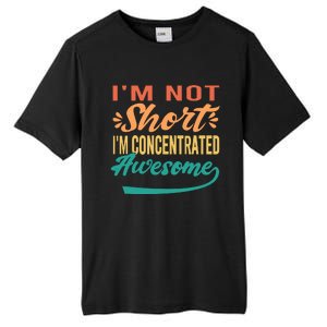 IM Not Short IM Just Concentrated Awesome Funny Tall Fusion ChromaSoft Performance T-Shirt