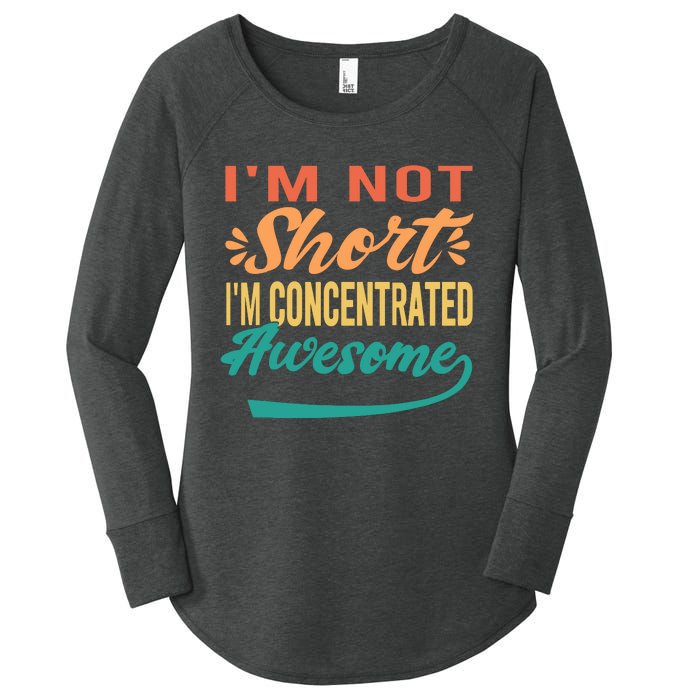 IM Not Short IM Just Concentrated Awesome Funny Women's Perfect Tri Tunic Long Sleeve Shirt