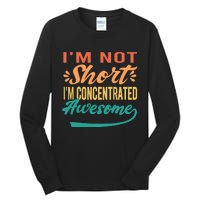 IM Not Short IM Just Concentrated Awesome Funny Tall Long Sleeve T-Shirt