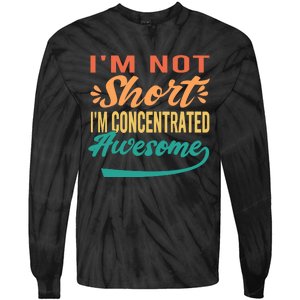 IM Not Short IM Just Concentrated Awesome Funny Tie-Dye Long Sleeve Shirt