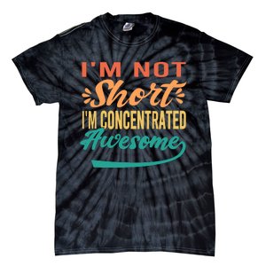 IM Not Short IM Just Concentrated Awesome Funny Tie-Dye T-Shirt