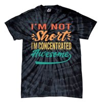 IM Not Short IM Just Concentrated Awesome Funny Tie-Dye T-Shirt