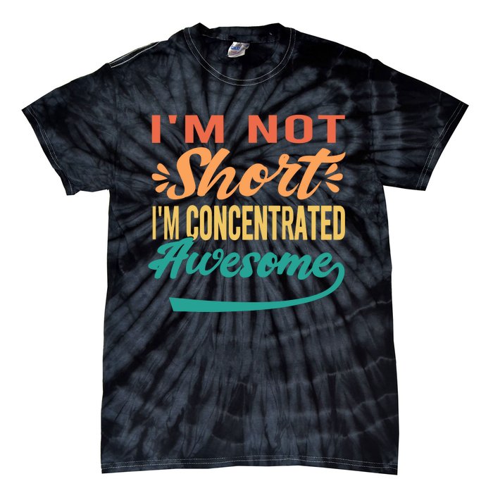 IM Not Short IM Just Concentrated Awesome Funny Tie-Dye T-Shirt