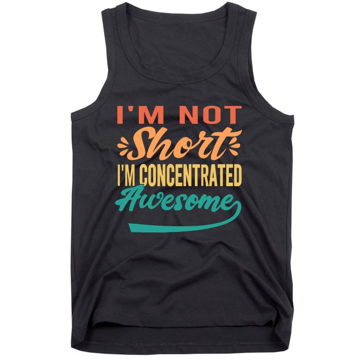 IM Not Short IM Just Concentrated Awesome Funny Tank Top