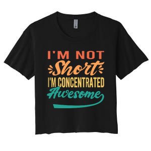 IM Not Short IM Just Concentrated Awesome Funny Women's Crop Top Tee