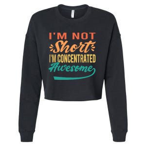 IM Not Short IM Just Concentrated Awesome Funny Cropped Pullover Crew