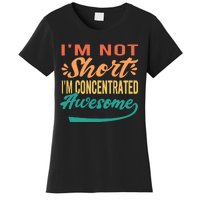 IM Not Short IM Just Concentrated Awesome Funny Women's T-Shirt