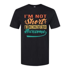 IM Not Short IM Just Concentrated Awesome Funny Softstyle CVC T-Shirt