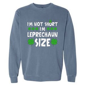 IM Not Short IM Leprechaun Size Funny St PatrickS Day Garment-Dyed Sweatshirt