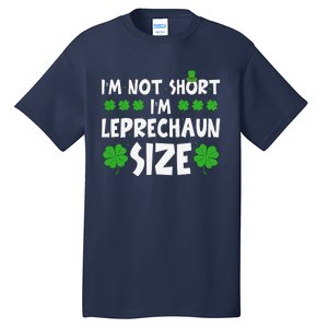 IM Not Short IM Leprechaun Size Funny St PatrickS Day Tall T-Shirt