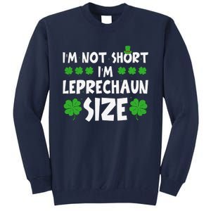 IM Not Short IM Leprechaun Size Funny St PatrickS Day Tall Sweatshirt