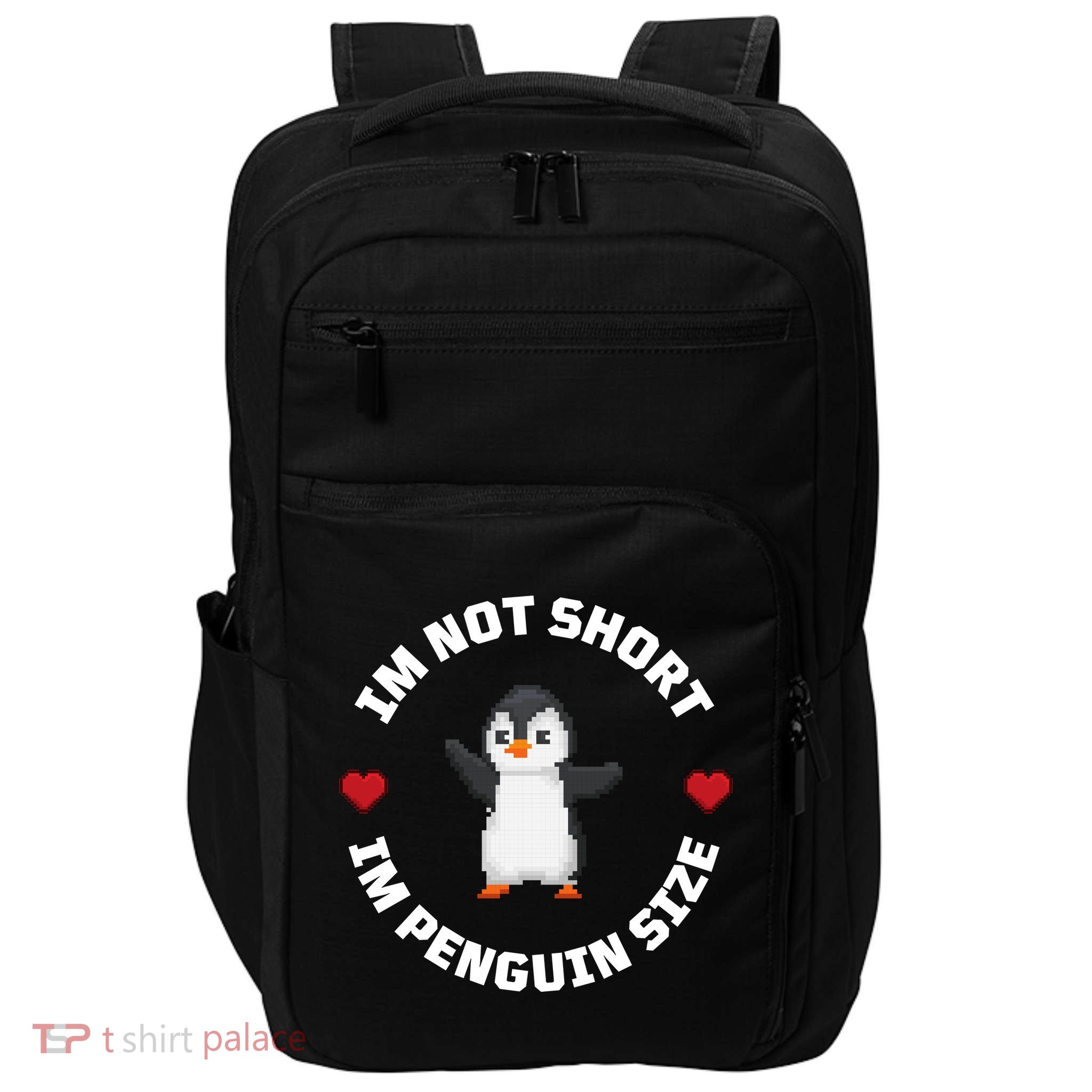I'm Not Short I'm Penguin Size Impact Tech Backpack