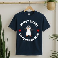 I'm Not Short I'm Penguin Size T-Shirt
