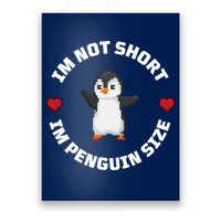 I'm Not Short I'm Penguin Size Poster
