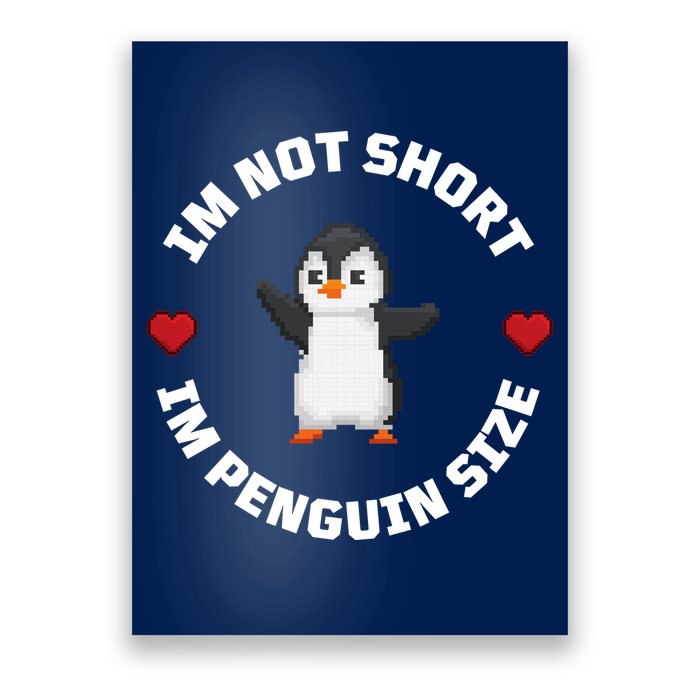 I'm Not Short I'm Penguin Size Poster