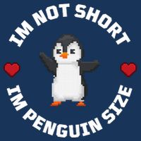 I'm Not Short I'm Penguin Size Poster