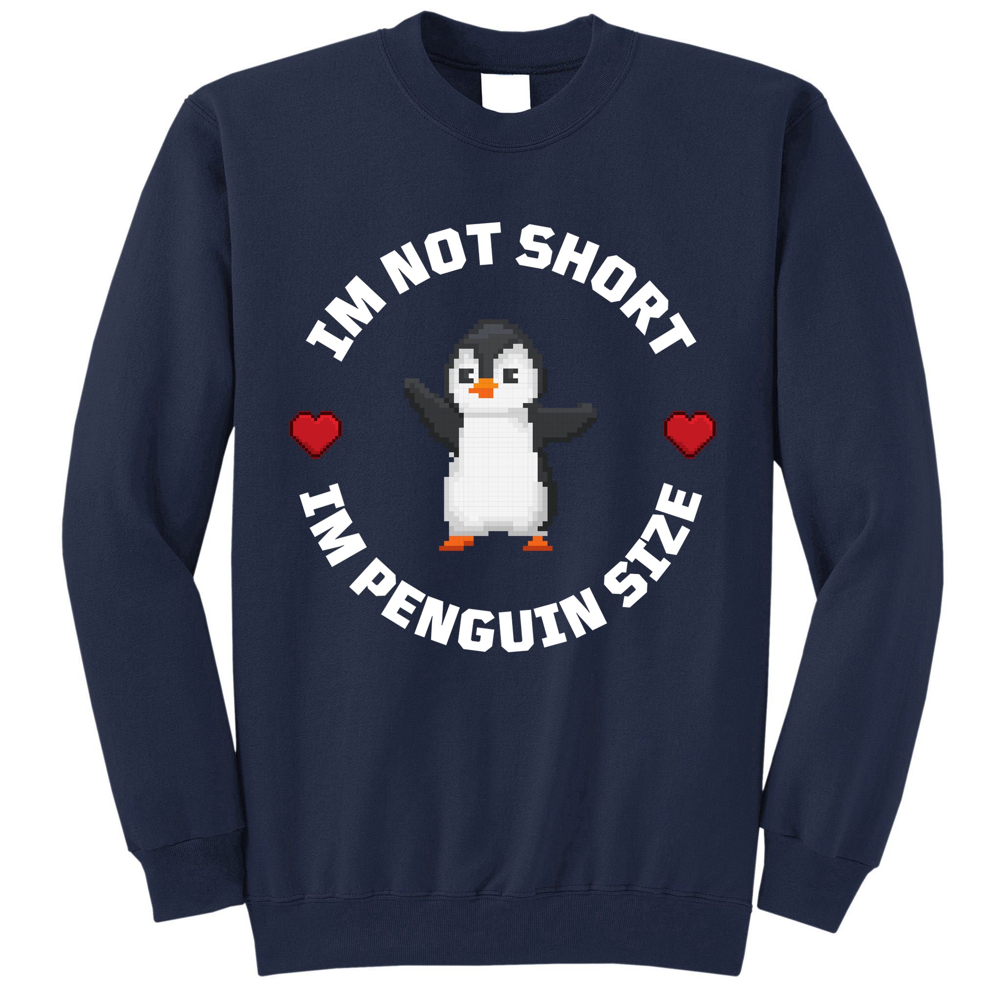 I'm Not Short I'm Penguin Size Tall Sweatshirt