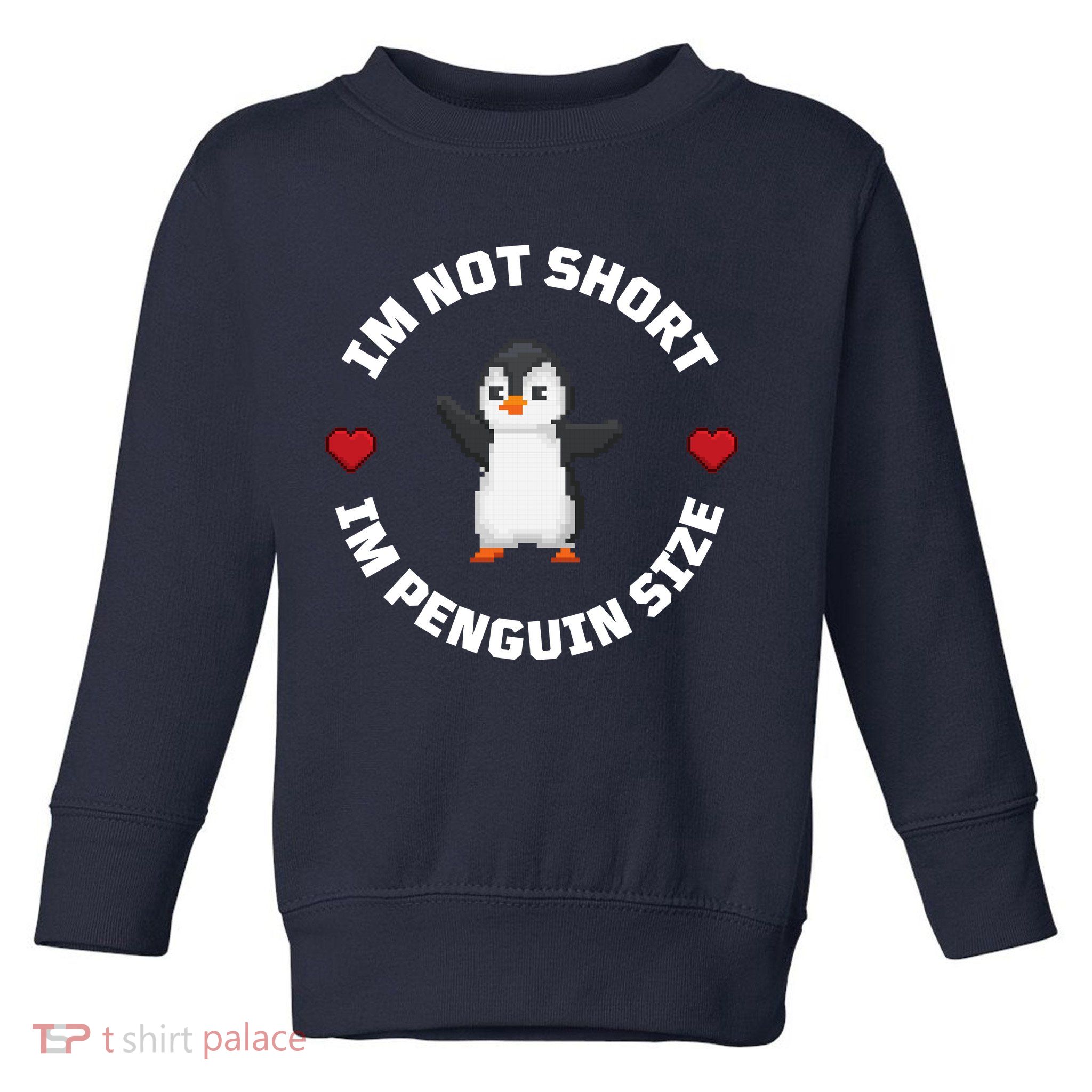 I'm Not Short I'm Penguin Size Toddler Sweatshirt