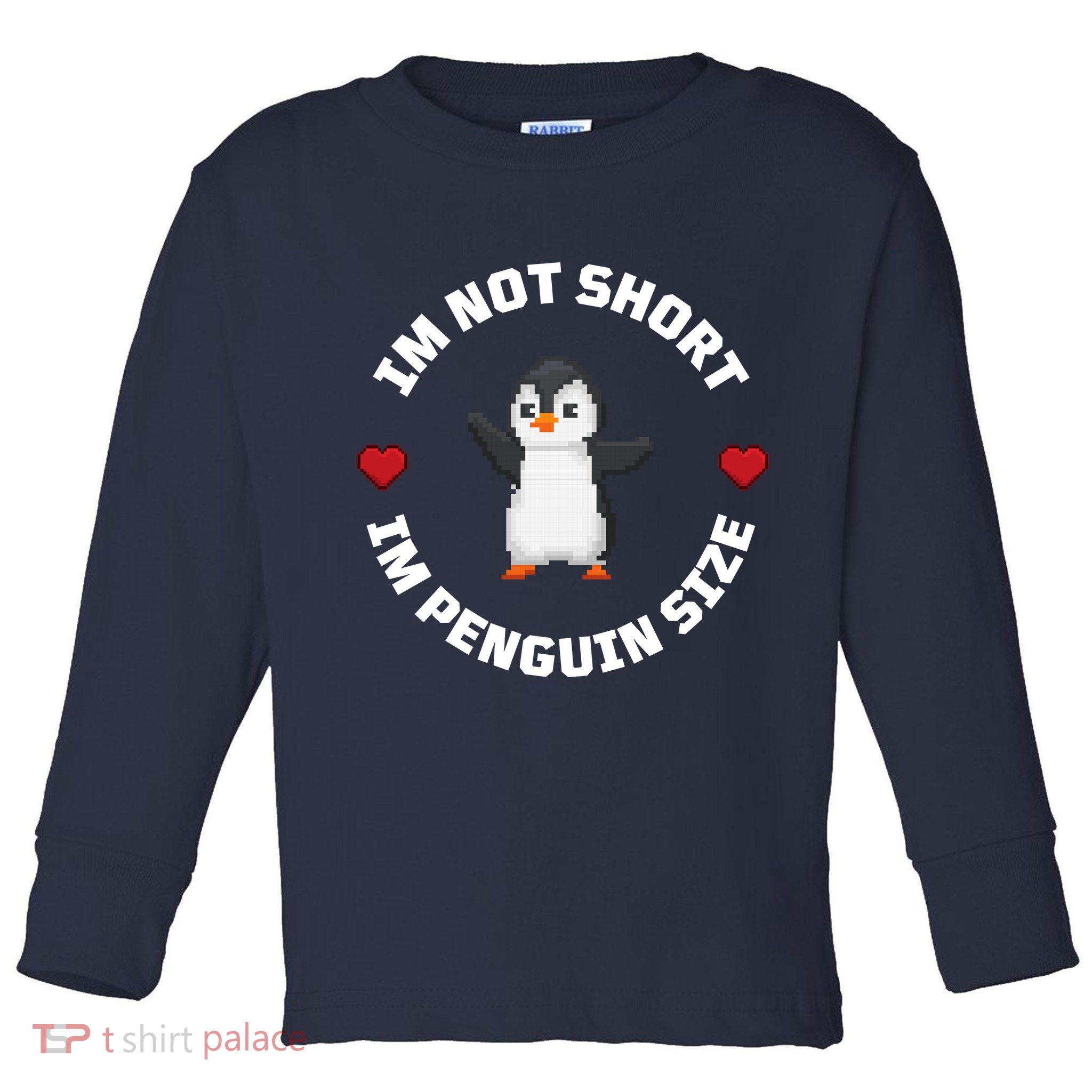 I'm Not Short I'm Penguin Size Toddler Long Sleeve Shirt
