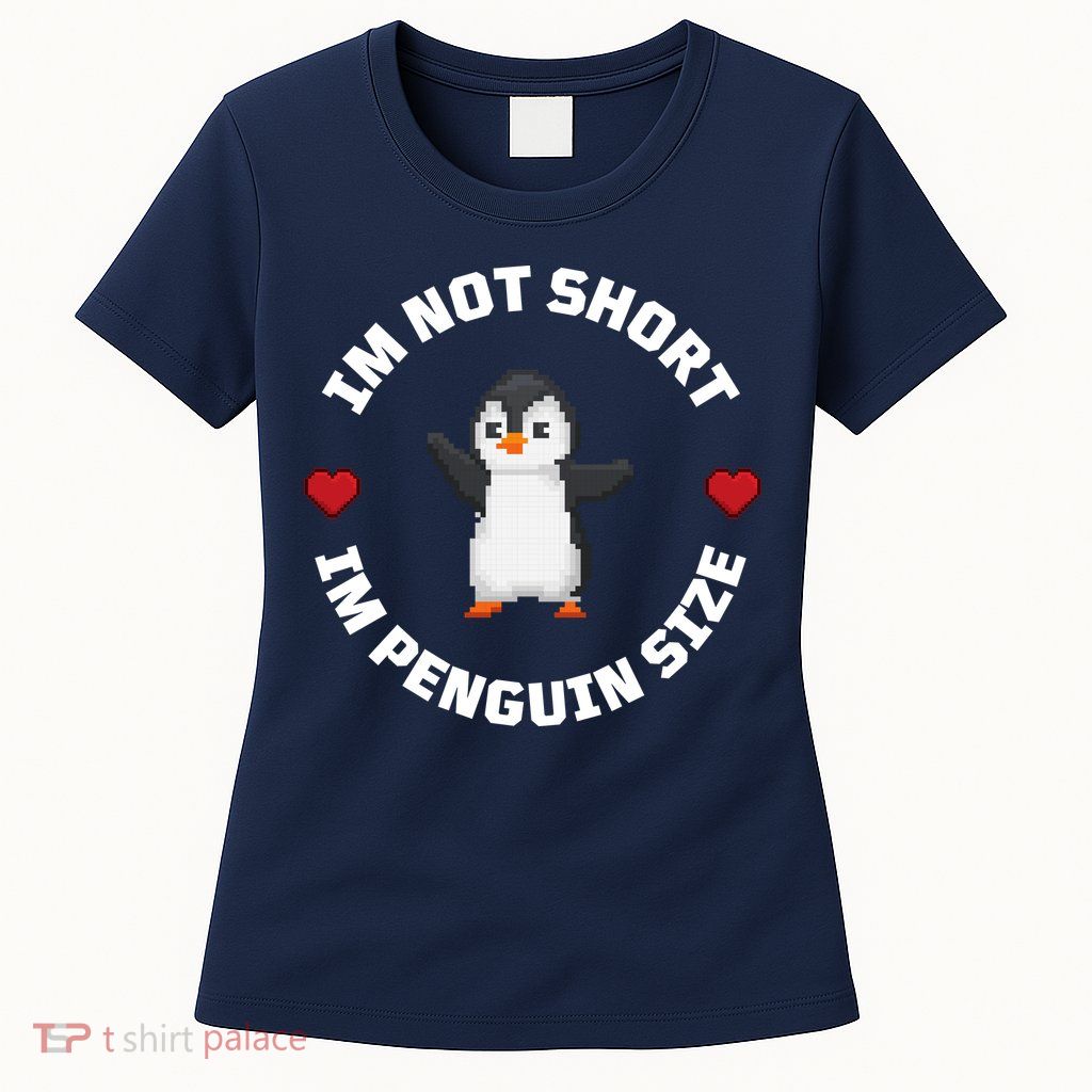 I'm Not Short I'm Penguin Size Womens T-Shirt