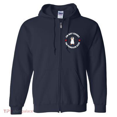 I'm Not Short I'm Penguin Size Full Zip Hoodie