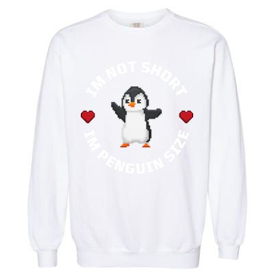 I'm Not Short I'm Penguin Size Garment-Dyed Sweatshirt