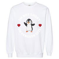I'm Not Short I'm Penguin Size Garment-Dyed Sweatshirt