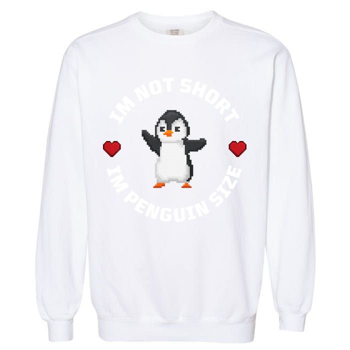 I'm Not Short I'm Penguin Size Garment-Dyed Sweatshirt