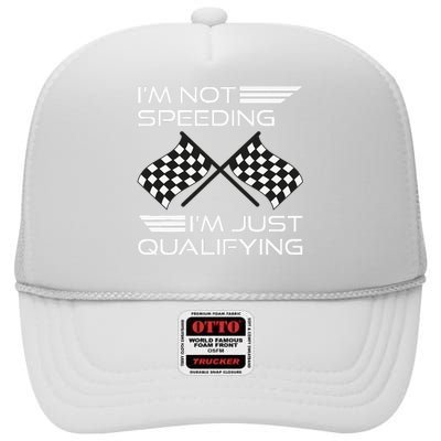 I'm Not Speeding I'm Just Qualifying Driver High Crown Mesh Back Trucker Hat