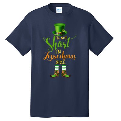 I'm Not Short Leprechaun Size St Patricks Day Funny Tall T-Shirt