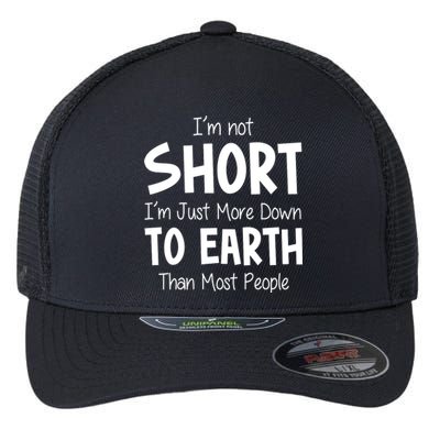 Im Not Short Im Just More Down To Earth Than Most People Flexfit Unipanel Trucker Cap