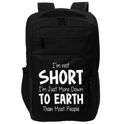 Im Not Short Im Just More Down To Earth Than Most People Impact Tech Backpack