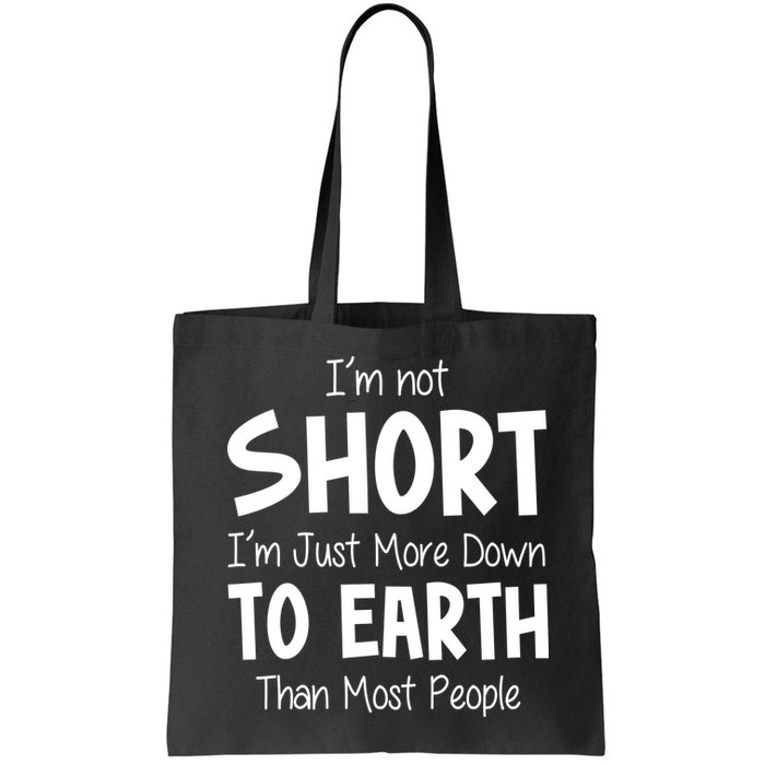 Im Not Short Im Just More Down To Earth Than Most People Bag