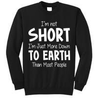 Im Not Short Im Just More Down To Earth Than Most People Tall Sweatshirt
