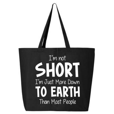 Im Not Short Im Just More Down To Earth Than Most People 25L Jumbo Tote