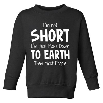 Im Not Short Im Just More Down To Earth Than Most People Toddler Sweatshirt