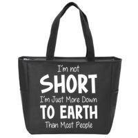Im Not Short Im Just More Down To Earth Than Most People Zip Tote Bag