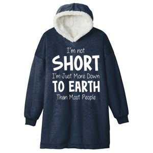 Im Not Short Im Just More Down To Earth Than Most People Hooded Wearable Blanket