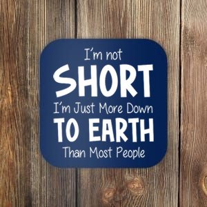 Im Not Short Im Just More Down To Earth Than Most People Coaster